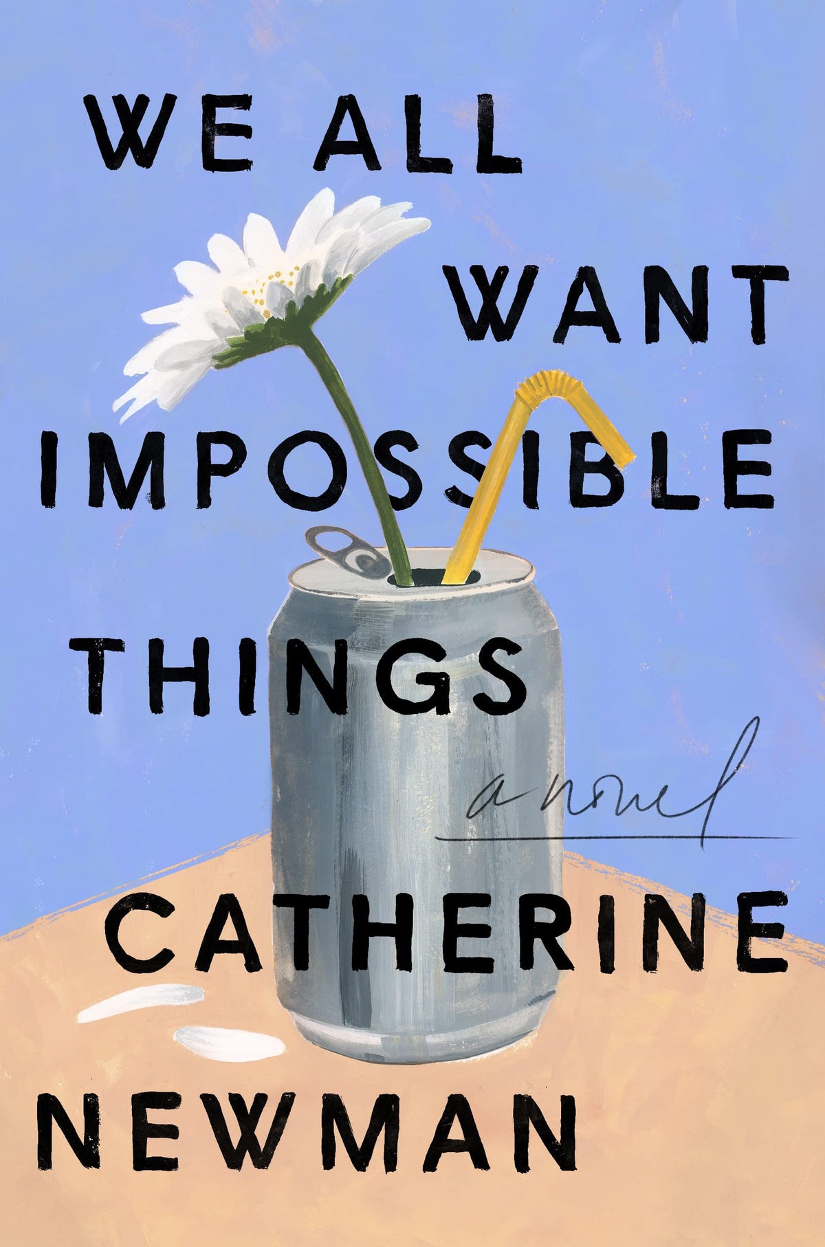 We All Want Impossible Things A Novel by Catherine Newman