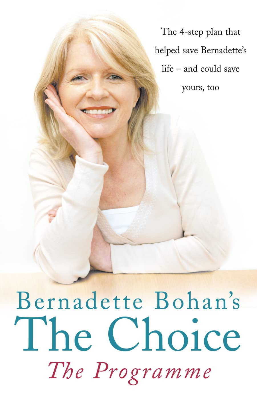 Bernadette Bohan's The Choice: The Programme: The Simple Health Plan That Saved Bernadette's Life - and could help save yours too.