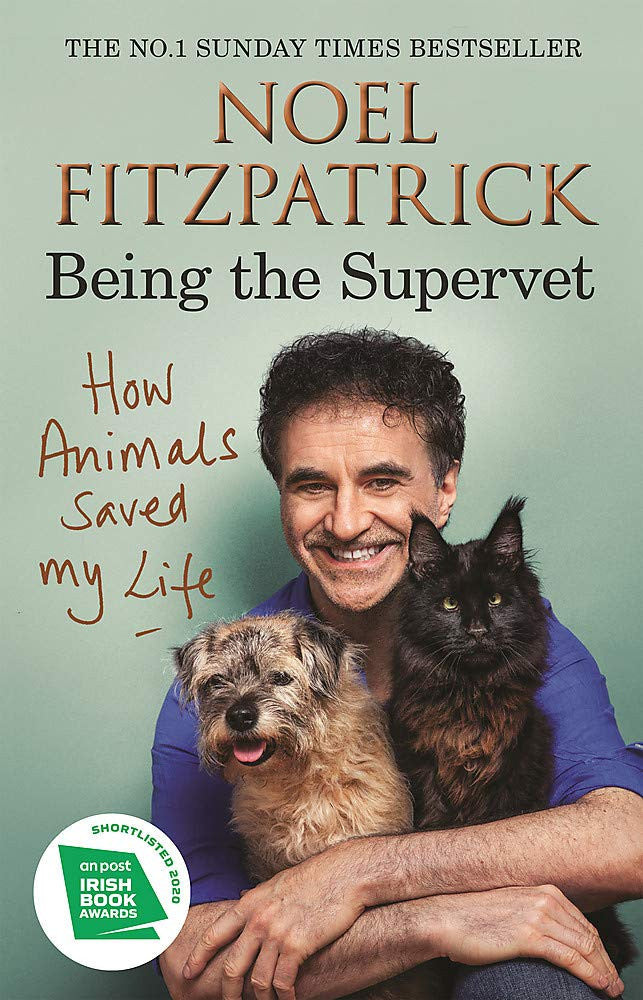How Animals Saved My Life Being the Supervet by Noel Fitzpatrick
