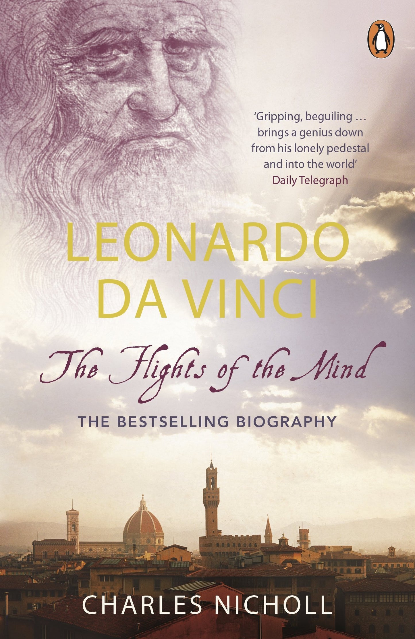 Leonardo Da Vinci The Flights of the Mind by Charles Nicholl