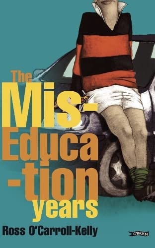 The Miseducation Years--Ross O'Carroll-Kelly by Paul Howard