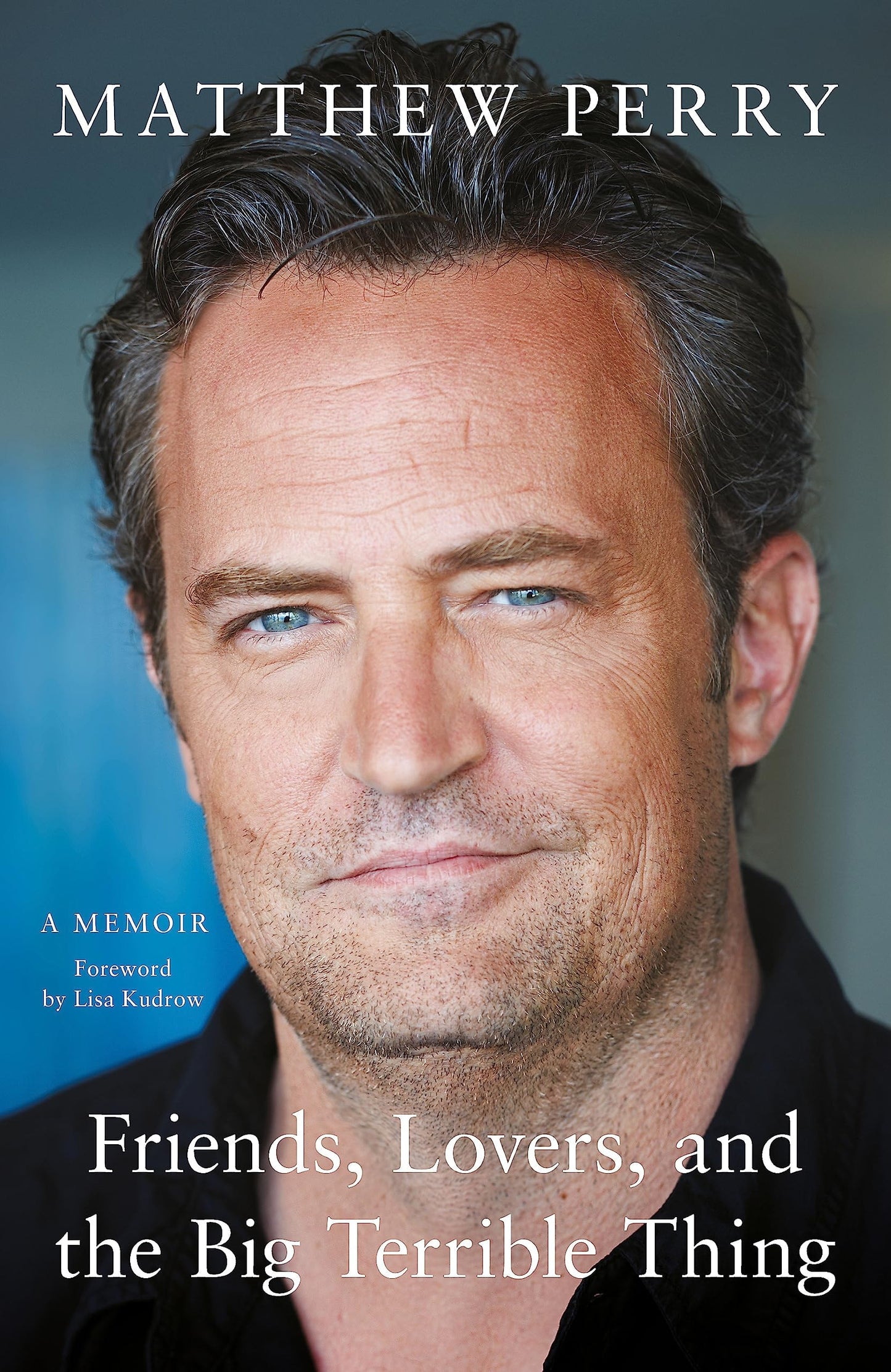 Friends, Lovers, and the Big Terrible Thing A Memoir by Matthew Perry