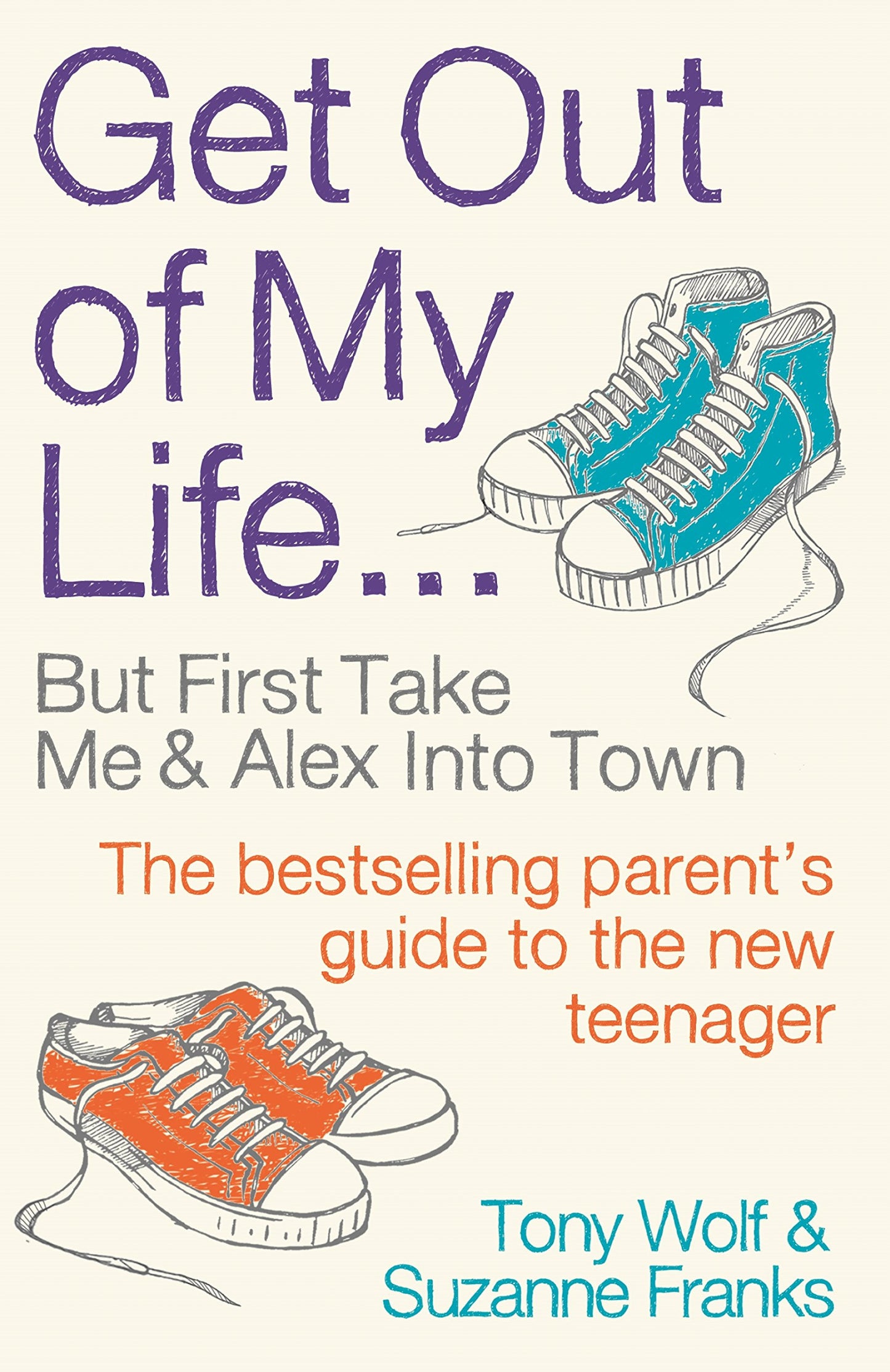Get Out of My Life But First Take Me and Alex Into Town by Anthony E. Wolf,Tony Wolf,Suzanne Franks