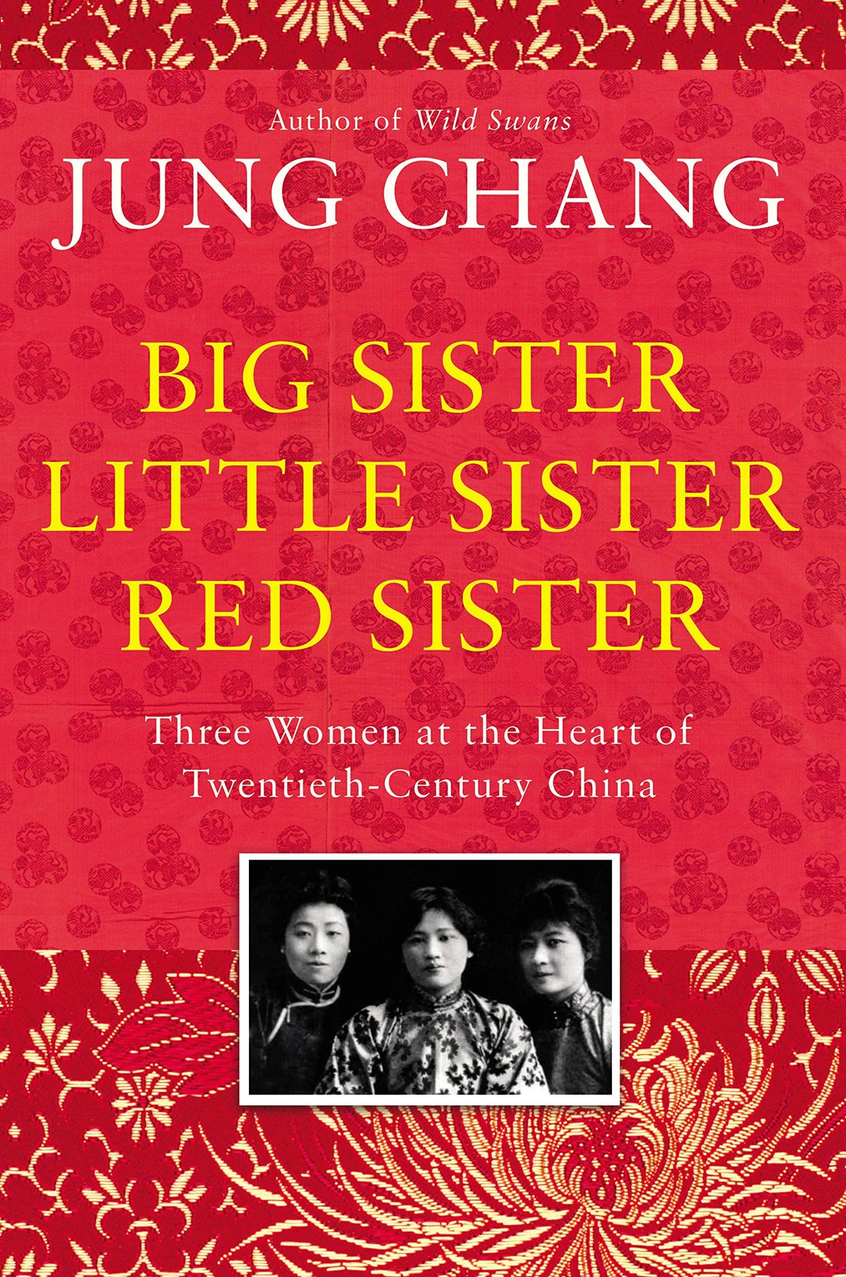 Big Sister, Little Sister, Red Sister Three Women at the Heart of Twentieth-century China by Jung Chang