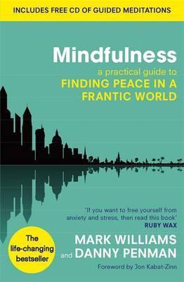 Mindfulness A Practical Guide to Finding Peace in a Frantic World by Mark Williams,Danny Penman