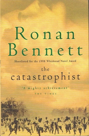 The Catastrophist by Ronan Bennett