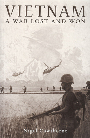 Vietnam A War Lost and Won by Nigel Cawthorne