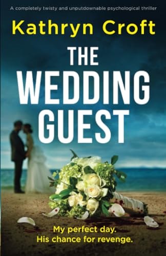 The Wedding Guest A Completely Twisty and Unputdownable Psychological Thriller by Kathryn Croft