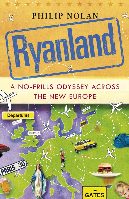 Ryanland A No-Frills Odyssey Across the New Europe by Philip Nolan