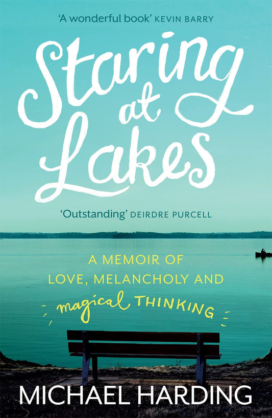 Staring at Lakes: A Memoir of Love, Melancholy and Magical Thinking by Michael Harding