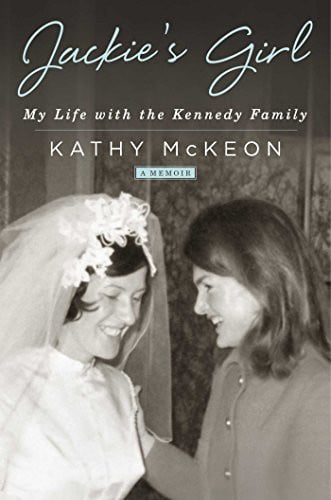 Jackie's Girl My Life with the Kennedy Family by Kathy McKeon