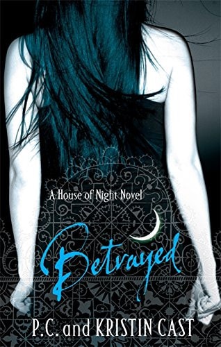 Betrayed (House of Night) by p-c-and-kristin