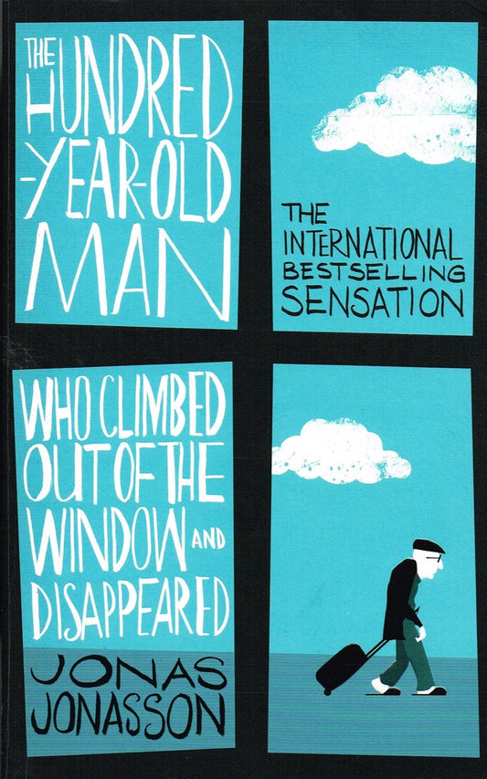 The Hundred-year-old Man who Climbed Out of the Window and Disappeared by Jonas Jonasson