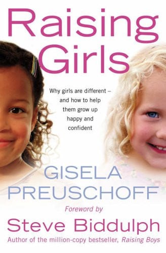 Raising Girls Why Girls Are Different - And How to Help Them Grow Up Happy and Confident by Gisela Preuschoff