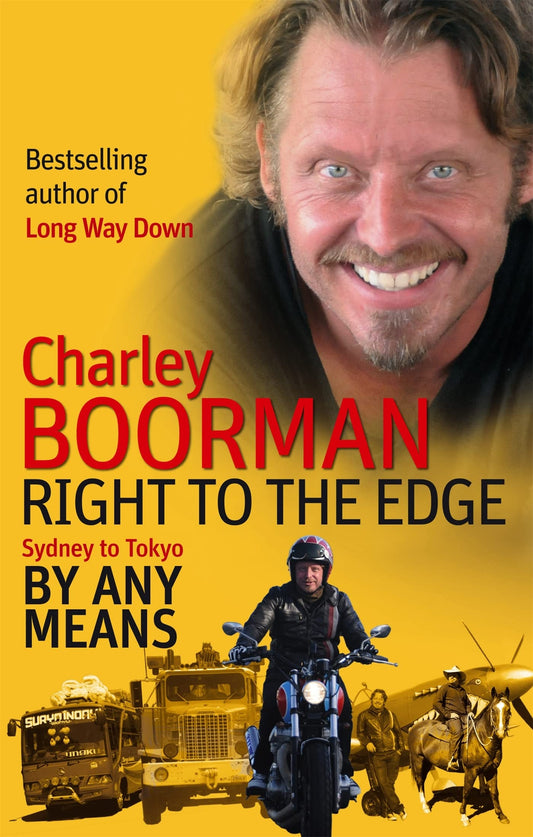 Right to the Edge: Sydney to Tokyo By Any Means by Charley Boorman