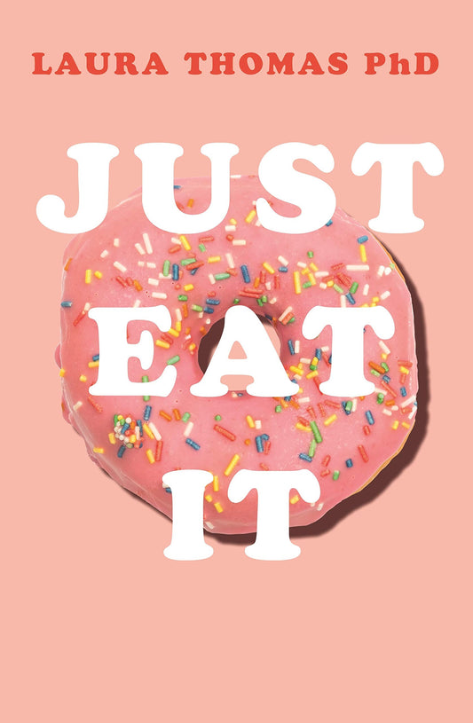 Just Eat It How Intuitive Eating Can Help You Get Your Shit Together Around Food by Laura Thomas