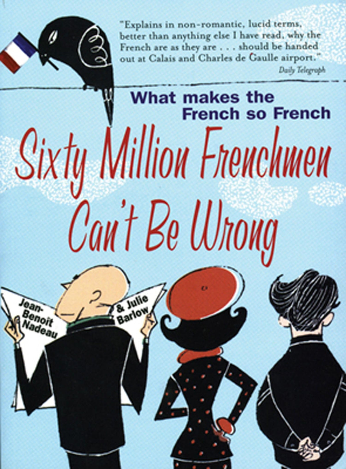 Sixty Million Frenchmen Can't be Wrong What Makes the French So French? by Jean-Benoit Nadeau,Julie Barlow