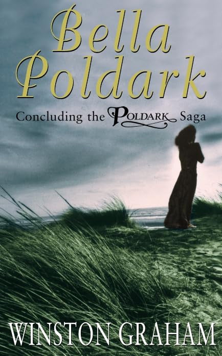 Bella Poldark A Novel of Cornwall, 1818-1820 by Winston Graham