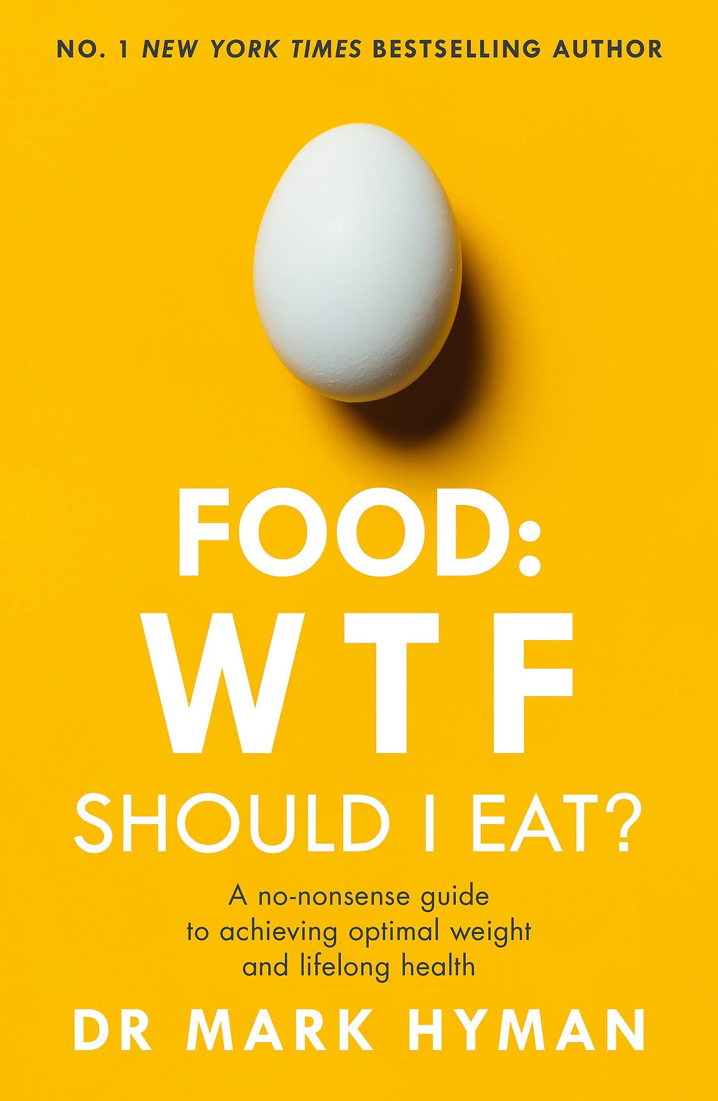 Food - WTF - Should I Eat? A No-Nonsense Guide to Achieving Optimal Weight and Lifelong Health by Mark Hyman