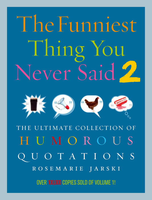 The Funniest Thing You Never Said 2 The Ultimate Collection of Humorous Quotations by Rosemarie Jarski