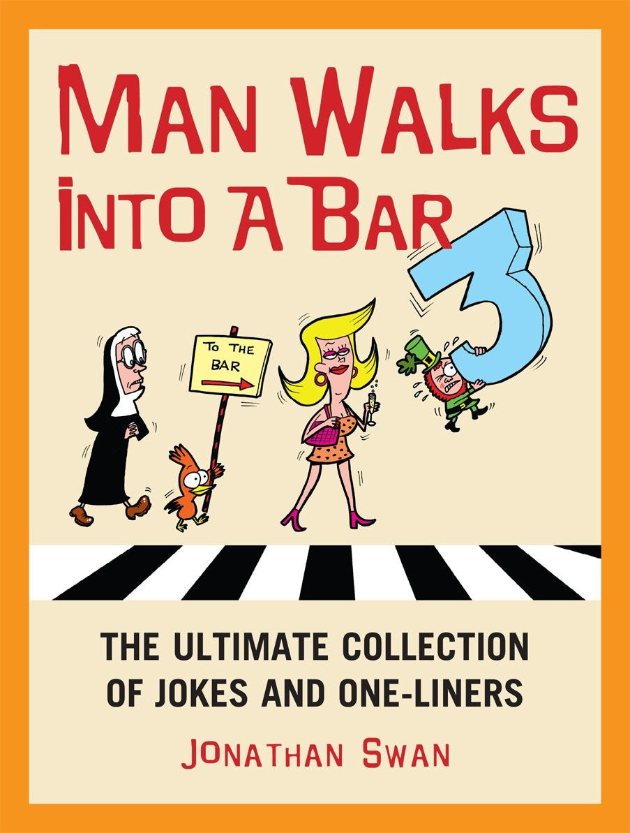 A Man Walks Into a Bar 3 - The Ultimate Collection of Jokes and One-Liners by Jonathan Swan