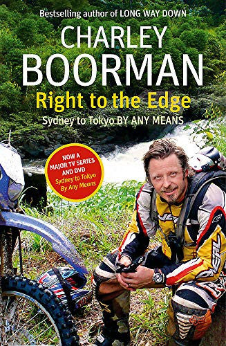 Right to the Edge Sydney to Toyko by Any Means by Charley Boorman