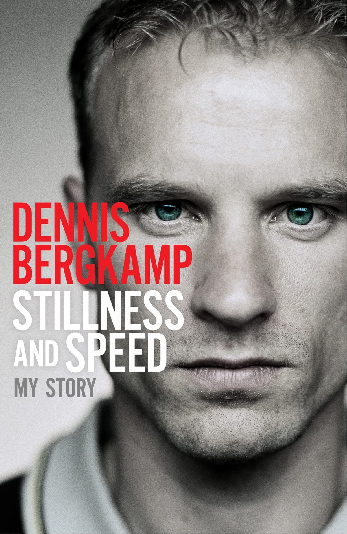 Stillness and Speed My Story by Dennis Bergkamp, David Winner