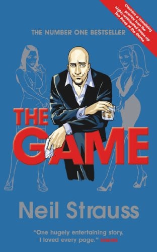 The Game Undercover in the Secret Society of Pickup Artists by Neil Strauss