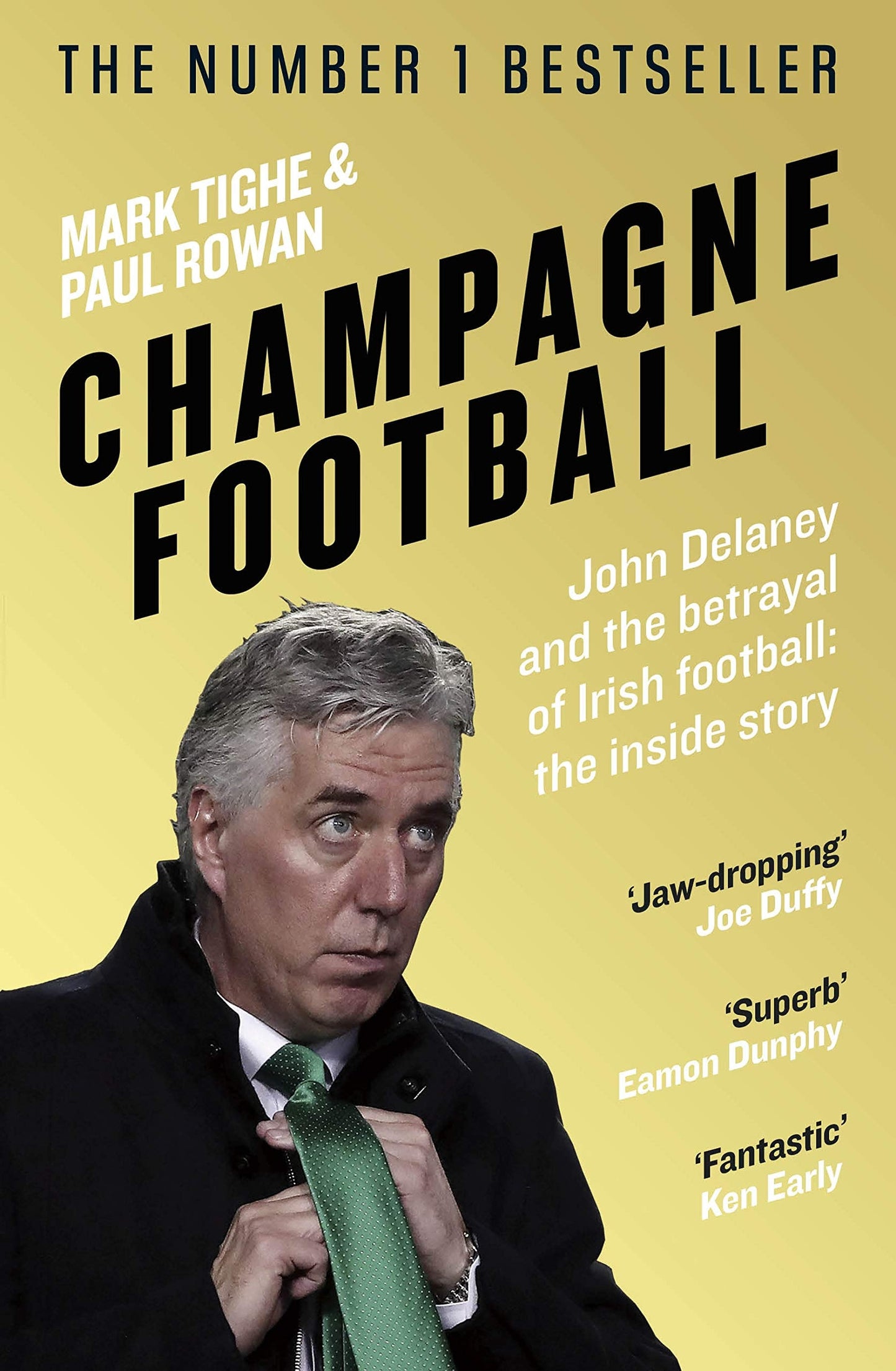 Champagne Football The Rise and Fall of John Delaney and the Football Association of Ireland by Mark Tighe,Paul Rowan
