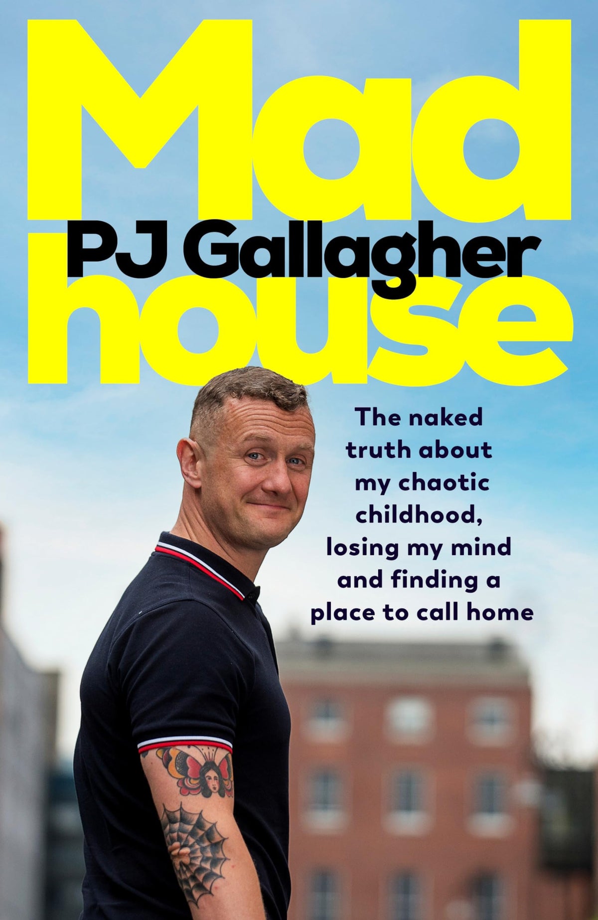 Madhouse The Naked Truth about My Chaotic Childhood, Losing My Mind and Finding a Place to Call Home by Pj Gallagher