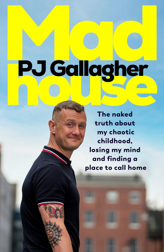 Madhouse The Naked Truth about My Chaotic Childhood, Losing My Mind and Finding a Place to Call Home by Pj Gallagher