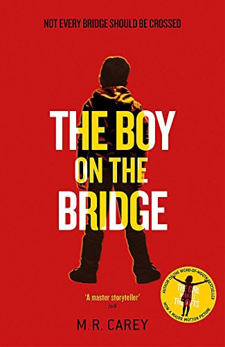 The Boy on the Bridge by M.R. Carey (The Girl With All The Gifts #2)