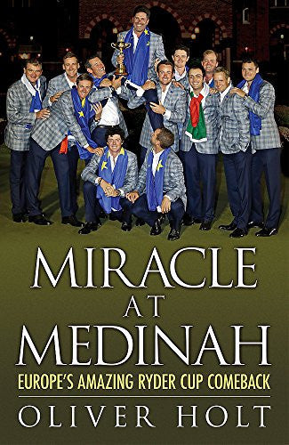 Miracle at Medinah: Europe's Amazing Ryder Cup Comeback by Oliver Holt