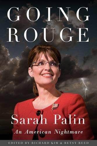 Going Rouge Sarah Palin - an American Nightmare by Richard C. C. Kim,Betsy Reed