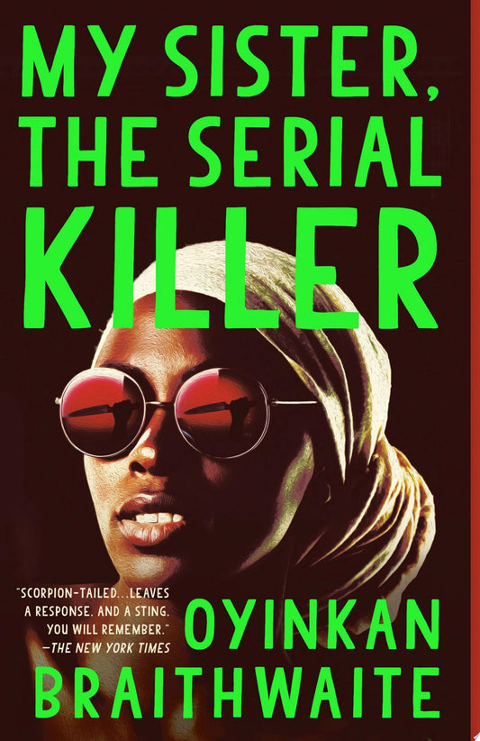 My Sister, the Serial Killer A Novel by Oyinkan Braithwaite