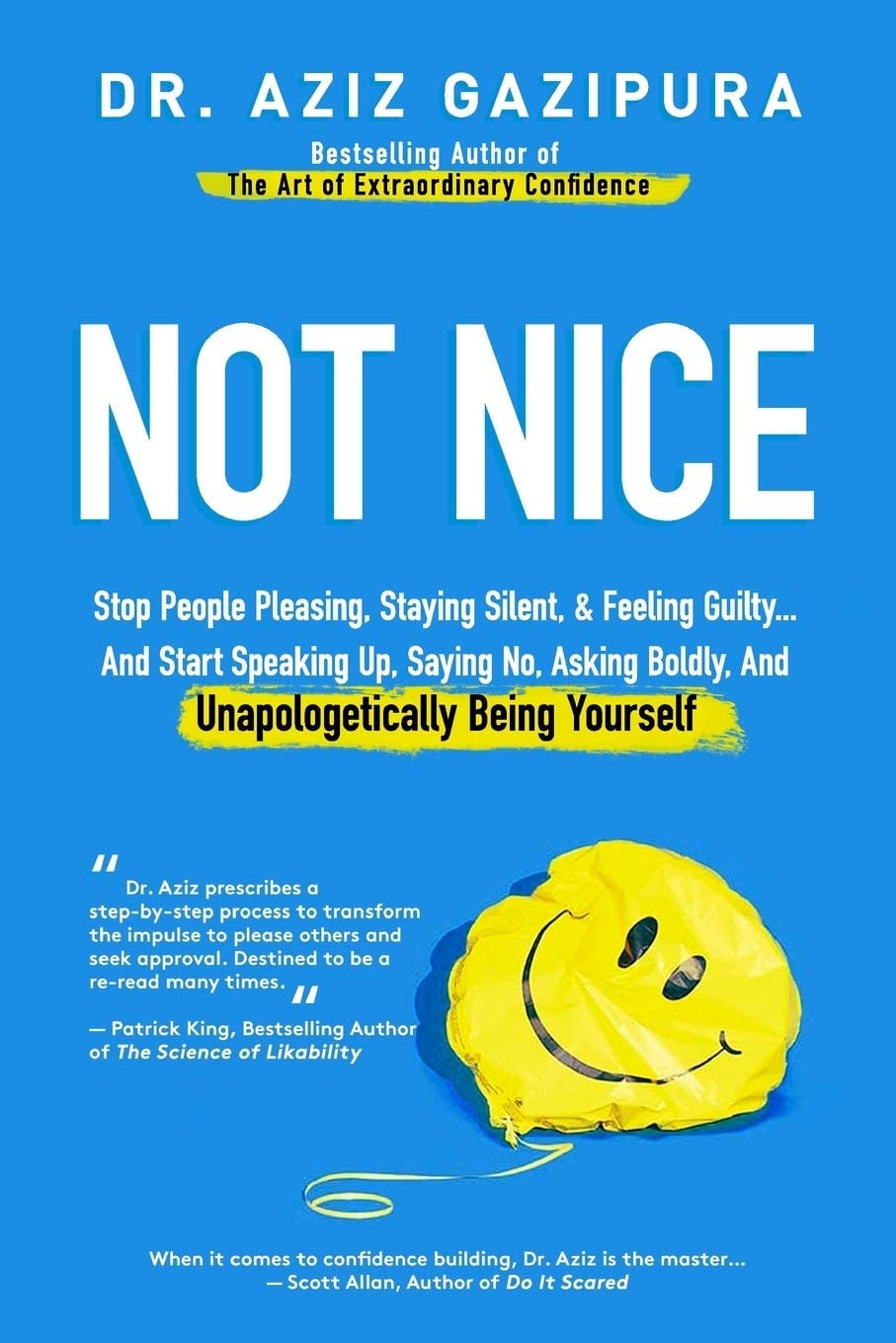 Not Nice: Stop People Pleasing, Staying Silent, & Feeling Guilty ... and Start Speaking Up, Saying No, Asking Boldly, and Unapologetically Being Yourself by Aziz Gazipura