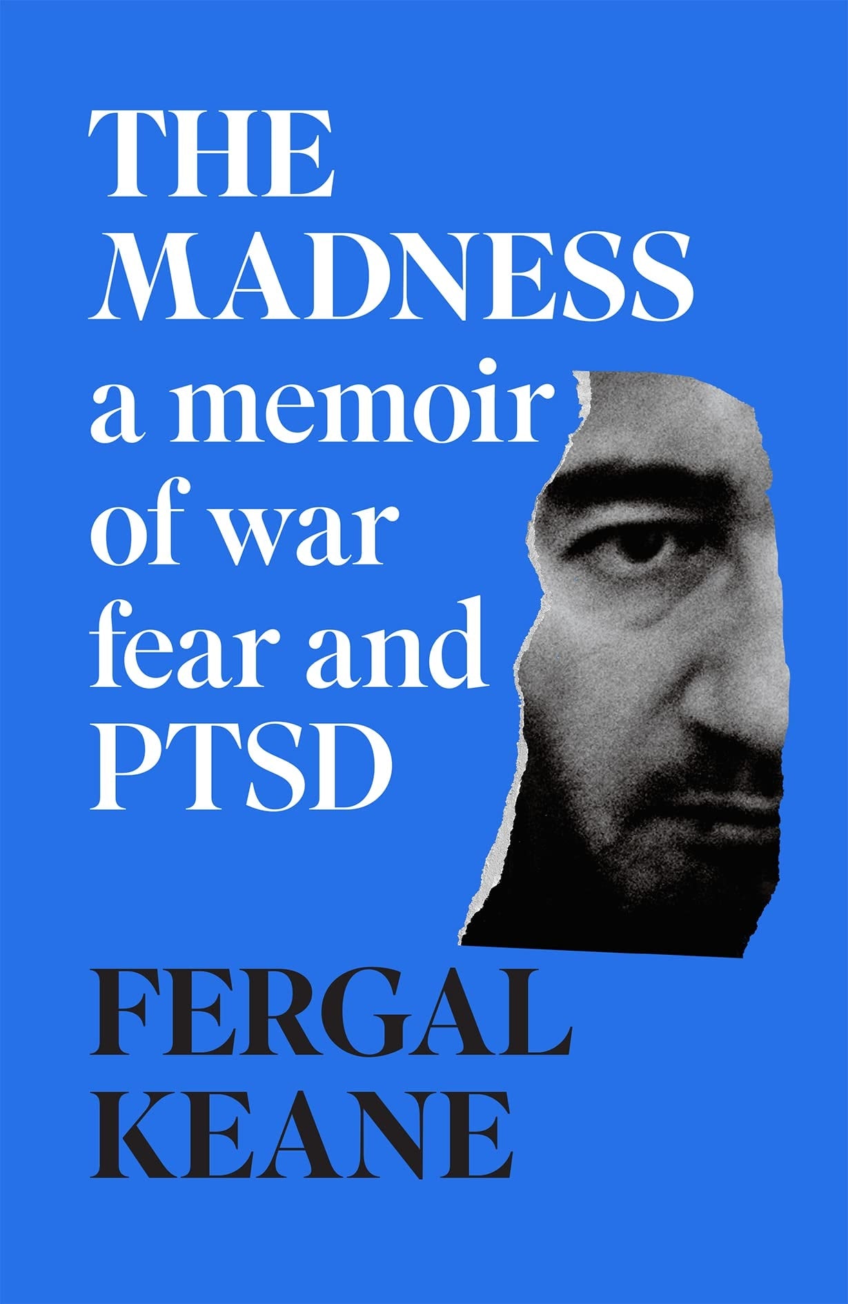 The Madness A Memoir of War, Fear and PTSD by Fergal Keane