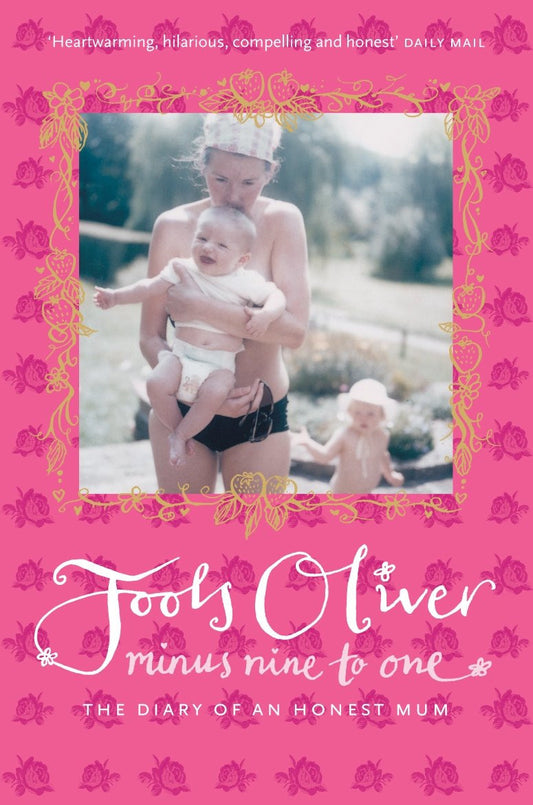 Minus Nine to One: The Dary of an Honest Mum by Jools Oliver