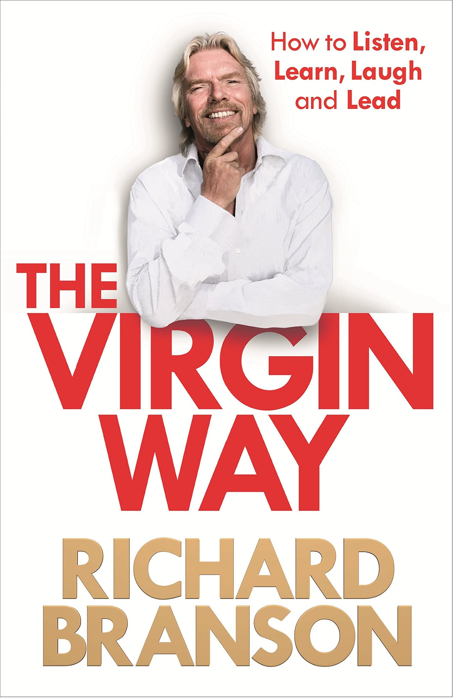 The Virgin Way: How to Listen, Learn, Laugh and Lead by Richard Branson