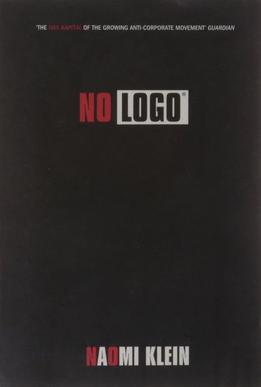 No Logo No Space, No Choice, No Jobs by Naomi Klein
