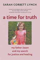 A Time for Truth My Father Jason and My Search for Justice and Healing by Sarah Corbett Lynch