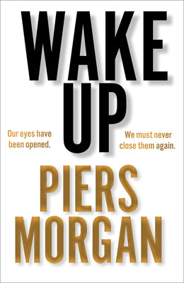 Wake Up: Waarom de wereld gek is geworden door Piers Morgan