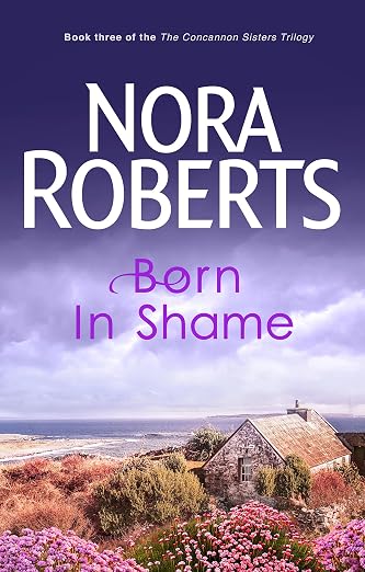 Born in Shame by Nora Roberts (Book 3 of The Concannon Sisters Trilogy)