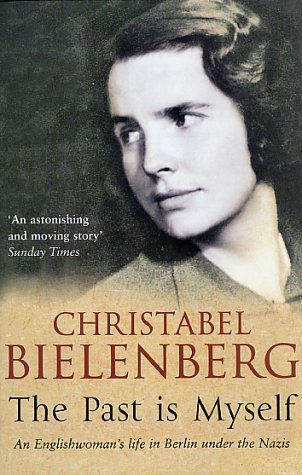 The Past is Myself by Christabel Bielenberg (When I Was A German 1934-1945 #1)