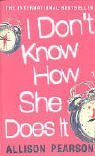 I Don't Know how She Does It by Allison Pearson (Kate Reddy #1)