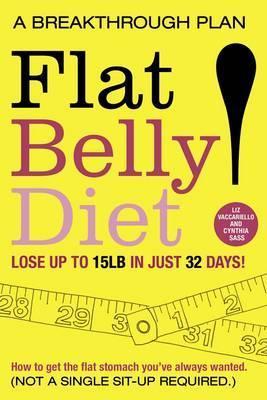 Flat Belly Diet How to Get the Flat Stomach You've Always Wanted by Liz Vaccariello,Cynthia Sass