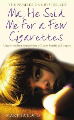 Ma, He Sold Me for a Few Cigarettes by Martha Long