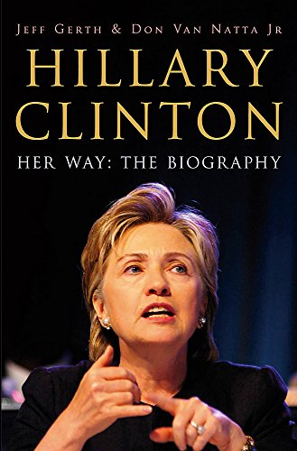 Hillary Clinton Her Way : the Biography by Jeff Gerth,Don Van Natta