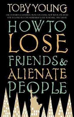How to Lose Friends & Alienate People by Toby Young