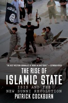 The Rise of Islamic State ISIS and the New Sunni Revolution by Patrick Cockburn